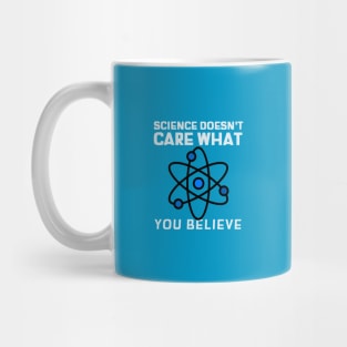 Science Doesn't Care What You Think Mug